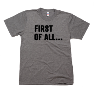 First of All Tee