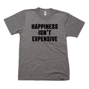 Happiness Isn’t Expensive Tee